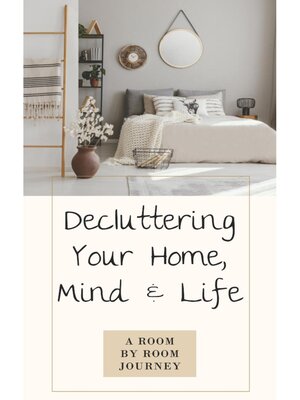 cover image of Decluttering Your Home, Mind, and Life <li> a Room-by-Room Journey